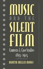 Music and the Silent Film : Contexts and Case Studies, 1895-1924