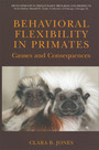 Behavioral Flexibility in Primates - Causes and Consequences
