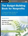The Budget-Building Book for Nonprofits - A Step-by-Step Guide for Managers and Boards