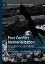 Post-Conflict Memorialization - Missing Memorials, Absent Bodies