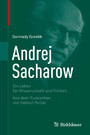 Andrej Sacharow - Ein Leben für Wissenschaft und Freiheit