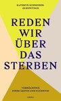 Reden wir über das Sterben - Vermächtnis einer Ärztin und Patientin