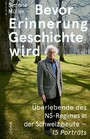 Bevor Erinnerung Geschichte wird - Überlebende des NS-Regimes in der Schweiz heute - 15 Porträts