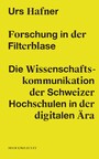 Forschung in der Filterblase - Die Wissenschaftskommunikation der Schweizer Hochschulen in der digitalen Ära