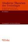 Moderne Theorien der Soziologie - Strukturell-funktionale Theorie, Konflikttheorie, Verhaltenstheorie. Ein Lehrbuch
