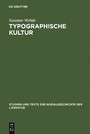 Typographische Kultur - Eine zeichentheoretische und kulturgeschichtliche Studie zur Typographie und ihrer Entwicklung