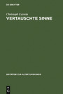 Vertauschte Sinne - Untersuchungen  zur Synästhesie in der römischen Dichtung