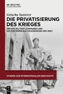 Die Privatisierung des Krieges - Private Military Companies und die postimperiale Neuordnung der Welt