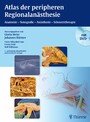 Atlas der peripheren Regionalanästhesie - Anatomie - Sonografie - Anästhesie - Schmerztherapie