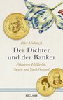 Der Dichter und der Banker. Friedrich Hölderlin, Susette und Jacob Gontard - Eine biografische Erzählung
