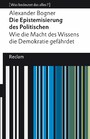 Die Epistemisierung des Politischen. Wie die Macht des Wissens die Demokratie gefährdet - [Was bedeutet das alles?]