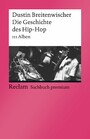 Die Geschichte des Hip-Hop. 111 Alben - Breitenwischer, Dustin - Klassiker der Musikgeschichte mit Erläuterungen - 19677