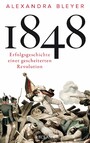 1848 - Erfolgsgeschichte einer gescheiterten Revolution