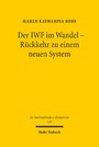 Der IWF im Wandel - Rückkehr zu einem neuen System - Der Umgang des Internationalen Währungsfonds mit zukünftigen Finanz- und Währungskrisen