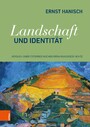 Landschaft und Identität - Versuch einer österreichischen Erfahrungsgeschichte
