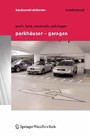 Parkhäuser - Garagen: Grundlagen, Planung, Betrieb 