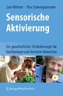 Sensorische Aktivierung - Ein ganzheitliches Förderkonzept für hochbetagte und demente Menschen