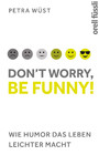Don't worry, be funny! - Wie Humor das Leben leichter macht