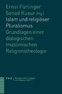 Islam und religiöser Pluralismus - Grundlagen einer dialogischen muslimischen Religionstheologie