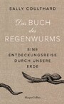 Das Buch des Regenwurms. Eine Entdeckungsreise durch unsere Erde