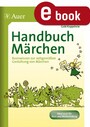 Handbuch Märchen - Basiswissen zur zeitgemäßen Gestaltung von Märchen (Kindergarten)