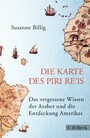 Die Karte des Piri Re'is - Das vergessene Wissen der Araber und die Entdeckung Amerikas