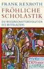 Fröhliche Scholastik - Die Wissenschaftsrevolution des Mittelalters