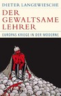 Der gewaltsame Lehrer - Europas Kriege in der Moderne