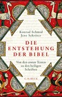 Die Entstehung der Bibel - Von den ersten Texten zu den heiligen Schriften