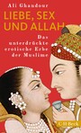 Liebe, Sex und Allah - Das unterdrückte erotische Erbe der Muslime