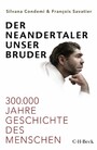 Der Neandertaler, unser Bruder - 300.000 Jahre Geschichte des Menschen