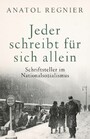 Jeder schreibt für sich allein - Schriftsteller im Nationalsozialismus