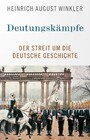 Deutungskämpfe - Der Streit um die deutsche Geschichte