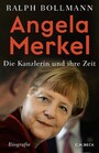 Angela Merkel - Die Kanzlerin und ihre Zeit