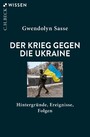 Der Krieg gegen die Ukraine - Hintergründe, Ereignisse, Folgen