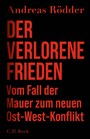 Der verlorene Frieden - Vom Fall der Mauer zum neuen Ost-West-Konflikt