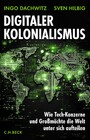 Digitaler Kolonialismus - Wie Tech-Konzerne und Großmächte die Welt unter sich aufteilen