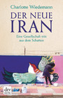 Der neue Iran - Eine Gesellschaft tritt aus dem Schatten