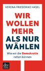 Wir wollen mehr als nur wählen - Wie wir die Demokratie retten können