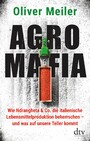 Agromafia - Wie Ndrangheta & Co. die italienische Lebensmittelproduktion beherrschen - und was auf unsere Teller kommt