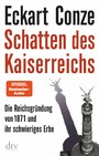 Schatten des Kaiserreichs - Die Reichsgründung von 1871 und ihr schwieriges Erbe