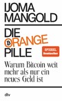 Die orange Pille - Warum Bitcoin weit mehr als nur ein neues Geld ist