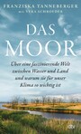 Das Moor - Über eine faszinierende Welt zwischen Wasser und Land - und warum sie für unser Klima so wichtig ist