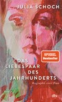 Das Liebespaar des Jahrhunderts - Roman | »Ich lese dieses Buch, als hätte ich es selbst geschrieben.« (Elke Heidenreich, Süddeutsche Zeitung)