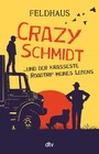 Crazy Schmidt ... und der krasseste Roadtrip meines Lebens - Furiose Roadstory über eine Gruppe sympathischer Ausreißer