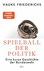 Spielball der Politik - Eine kurze Geschichte der Bundeswehr