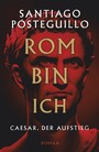 Rom bin ich - Cäsar. Der Aufstieg. Roman | Der große Bestseller aus Spanien!