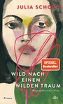 Wild nach einem wilden Traum - Roman | »Eine Liebeserklärung an die Liebe.« (Katja Kraft, Münchner Merkur)