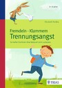 Fremdeln - Klammern - Trennungsangst - So helfen Sie Ihrem Kind liebevoll beim Loslassen