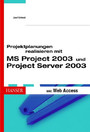 Projektplanung realisieren mit MS Project 2003 und Project Server 2003